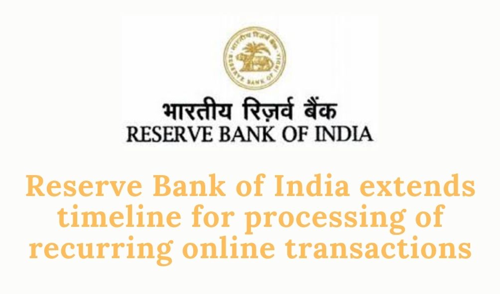 Reserve Bank of India extends timeline for processing of recurring online transactions