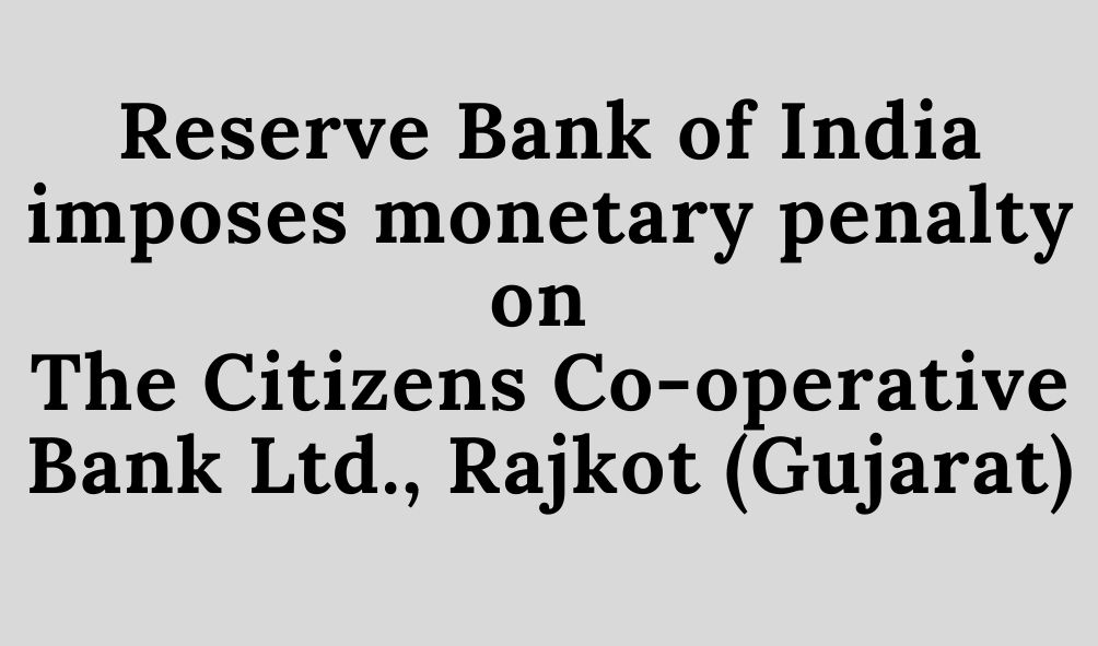 monetary penalty on The Citizens Co-operative Bank Ltd., Rajkot (Gujarat)