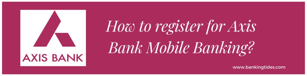 Register for Axis Bank Mobile Banking
