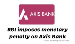 RBI Imposes Monetary Penalty on Axis Bank Ltd